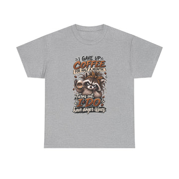 Funny Raccoon Coffee Tee — “I Gave Up Coffee for Half a Month… Turns Out I Do Have Anger Issues”