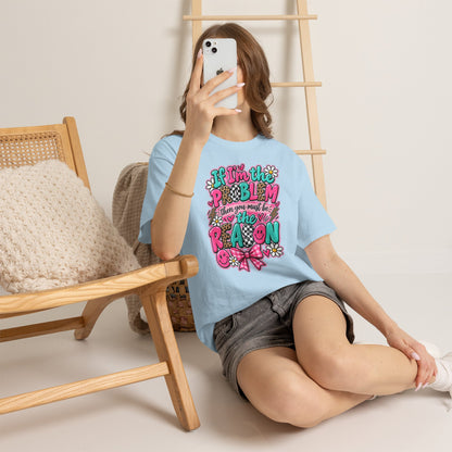 If I'm the Problem Then You Must Be the Reason Floral Graphic Tee