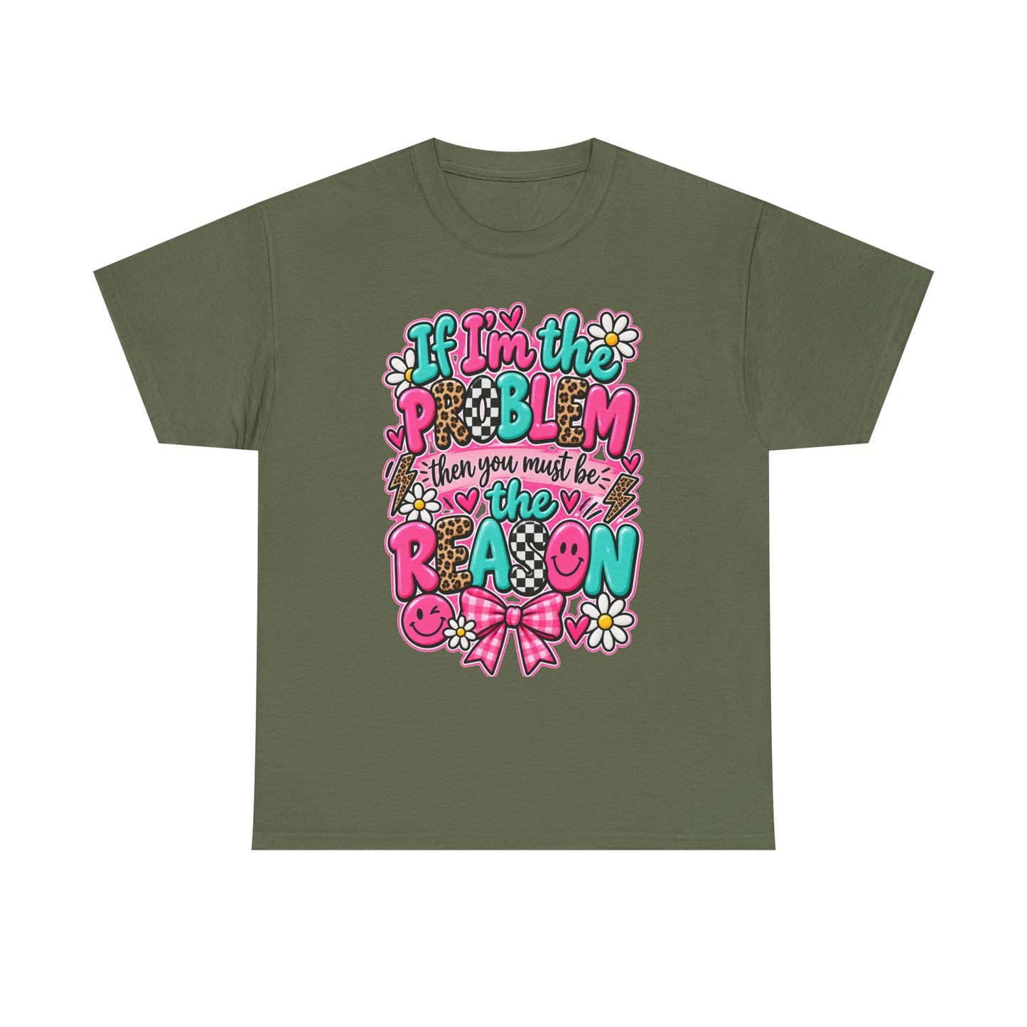 If I'm the Problem Then You Must Be the Reason Floral Graphic Tee