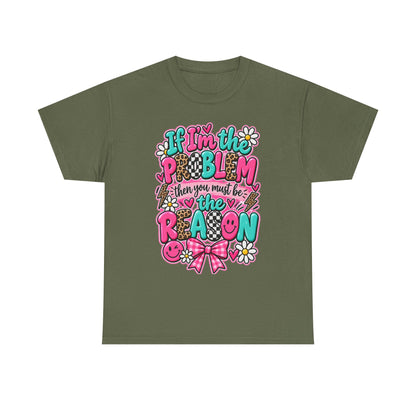 If I'm the Problem Then You Must Be the Reason Floral Graphic Tee