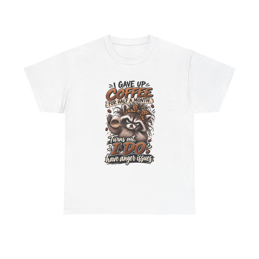 Funny Raccoon Coffee Tee — “I Gave Up Coffee for Half a Month… Turns Out I Do Have Anger Issues”