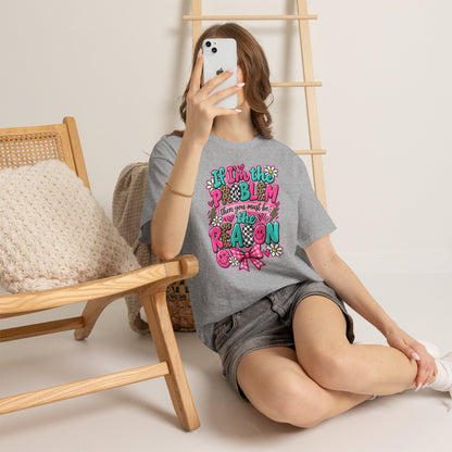 If I'm the Problem Then You Must Be the Reason Floral Graphic Tee
