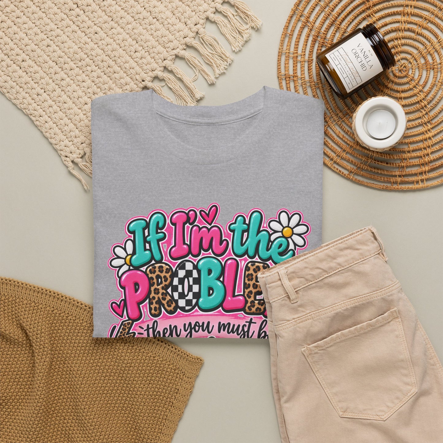 If I'm the Problem Then You Must Be the Reason Floral Graphic Tee