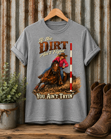 Western If the Dirt Ain't Flyin' You Ain't Tryin' Barrel Racing Graphic T-Shirt