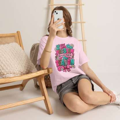 If I'm the Problem Then You Must Be the Reason Floral Graphic Tee