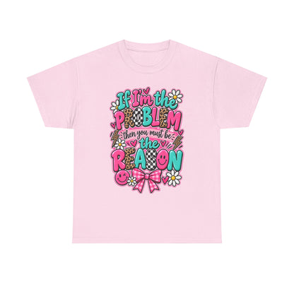 If I'm the Problem Then You Must Be the Reason Floral Graphic Tee