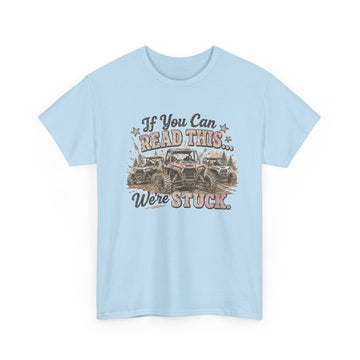 If You Can Read This We're Stuck Off-Road T-Shirt